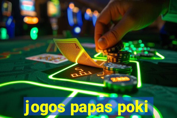 jogos papas poki